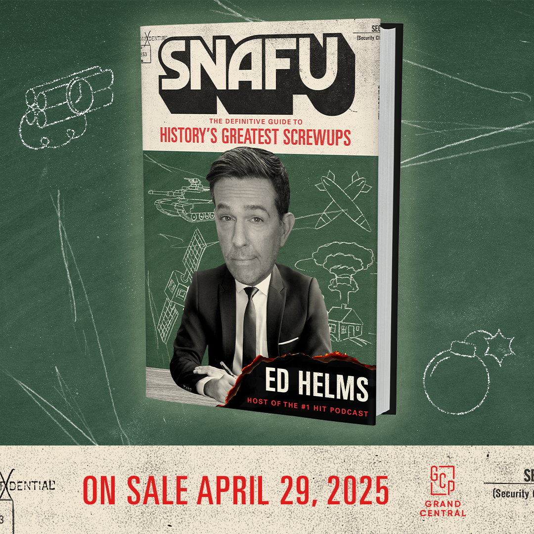SNAFU: The Definitive Guide to History’s Greatest Screwups by Ed Helms